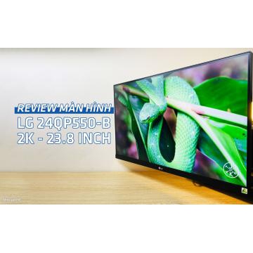Review màn hình LG 24QP550-B: Độ phân giải 2K, kích thước 23.8 inch [Nguồn tinhte]